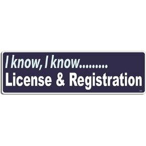 I Know, I Know. License and Registration - Funny Bumper Sticker - 3 x 10 inch - Professionally Made in USA - Vinyl Decal