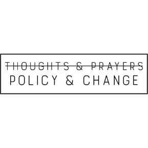 No Thoughts & Prayers - Policy & Change Bumper Sticker - [11" x 3"]