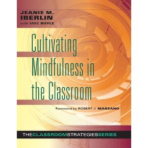 Cultivating Mindfulness in the Classroom -effective, low-cost way for educators to help students manage stress (Classroom Strategies)