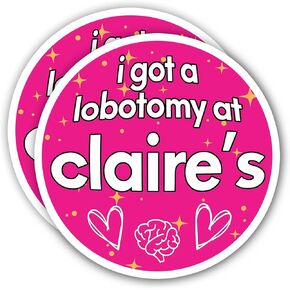 eDesign I Got A Lobotomy at Claires Sticker Decal Vinyl - 4 Inches - Unhinged Bumper Sticker Lobotomy Stickers for Car Truck Van Window Laptop Tumbler and Any Smooth Surface(2-Pack)