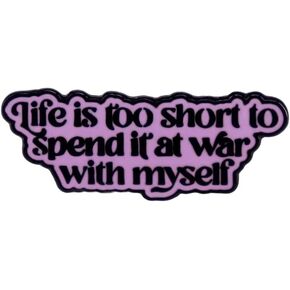 yangjinyu Life Is Too Short To Spend It At War With Myself Enamel Pin Positive Letter Metal Brooch Lapel Pin Badges for Clothing Backpacks Decoration Jewelry Gift, Pink