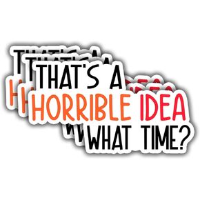(3pcs) That's A Horrible Idea What Time Sticker Funny Sarcastic Water Bottle Decal Sticker for Kindle Laptop Water Bottle Phone Hard Hat Vinyl Decal - 3x1.8"