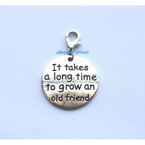 It Takes a Long time to Grow an Old Friend Handmade Zipper Pull,Charm, Planner Charm, Charm Bracelet, Purse Charms Backpack Charm, Zipper Charm, Gift