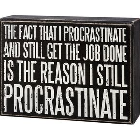 Box Sign - The Reason I Still Procrastinate