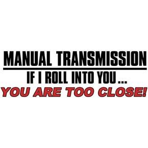 White: Manual Transmission Bumper Sticker (If I roll Into You Too Close Vinyl Decal Drive Stick Shift Gears for Cars, Trucks (3 x 9 inch)