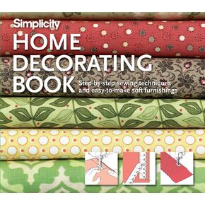 Simplicity® Home Decorating: Step-by-Step Sewing Techniques and Easy-to-Make Soft Furnishings