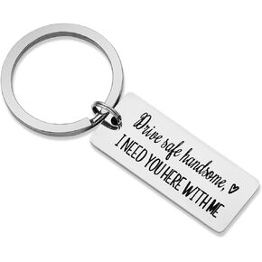 Drive Safe Keychain I Need You Here With Me for Husband Dad Boyfriend Gifts Valentines Day Father's day Birthday Gift