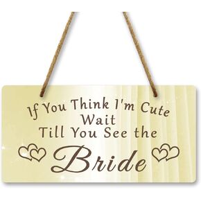 Wedding Door Sign Wedding Hanging Sign10x5 Inch Wall Decor for Living Room Kitchen Bedroom Bride Sign Decor Wedding Gift for Bride if You Think I'm Cute Wait Till You See the Bride Double Sided
