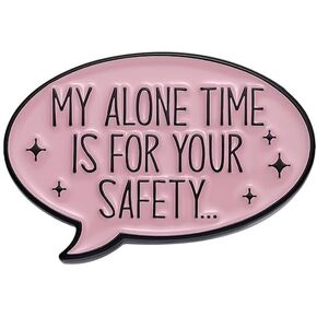 My alone time is for your safety Enamel Pin brooch