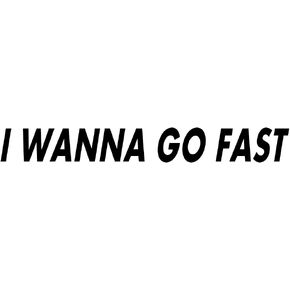 i Wanna go Fast Stickers Car Racing JDM Drift Quote Decal Vinyl Bumpers Street Graphic Wall Notebook Laptop Locker