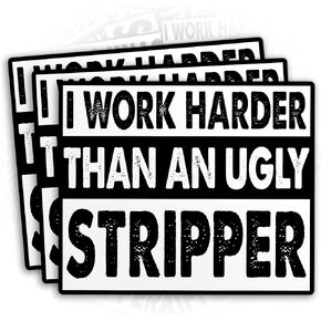 (3PCS) I Work Harder Than an Ugly Stripper Sticker Hard Hat Worker Blue Collar 2" Die-Cut Waterproof Vinyl Sticker for Toolbox Helmet Water Bottle Tumbler Phone Case Laptop Car (2 Inches)