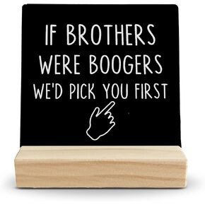 Funny Brother Gifts Desk Decor, Brother Gifts from Sister Brother Wood Desk Sign, Brother Gifts for Father’s Day, If Brother Were Boogers Wooden Plaque with Wood Stand for Home Table Decor