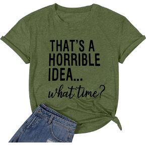 Thats A Horrible Idea What Time T Shirt Womens Cute Funny Saying Letter Print Party Shirt Graphic Tee Tops