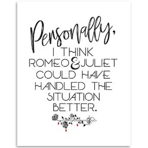Personally I Think Romeo and Juliet Could Have Handled the Situation Better - 11x14 Unframed Art Print - Funny Inspirational and Motivational Gift and Decor Under $15