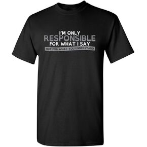 Only Responsible for What I Say Graphic Novelty Sarcastic Funny T Shirt