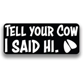 Tell Your Pet I Said Hi Vinyl Decal Sticker - For Cars, Windows, Bumpers, Laptops, Walls, Cups, Lockers, Toolboxes and More - Cat, Chickens, Cow, Dog, Goat, Horse - Decals are 2.5 x 6 Inches (Tell