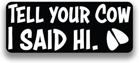 Tell Your Pet I Said Hi Vinyl Decal Sticker - For Cars, Windows, Bumpers, Laptops, Walls, Cups, Lockers, Toolboxes and More - Cat, Chickens, Cow, Dog, Goat, Horse - Decals are 2.5 x 6 Inches (Tell in Saudi Arabia