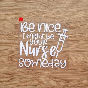Be Nice I Might Be Your Nurse Someday Funny Syringe Sticker Decal Vinyl - White 5 Inches - No Background Die Cut for Car Boat Laptop