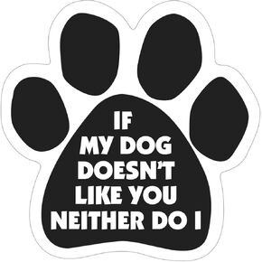 If My Dog Doesn't Like You, Neither Do I Paw Magnet