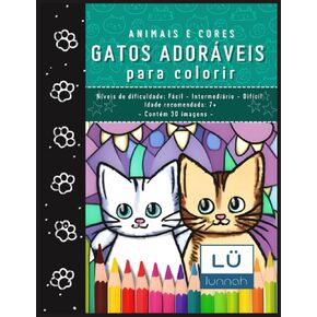 Gatos adoráveis para colorir: Níveis de dificuldade: Fácil - Intermediário - Difícil // Idade recomendada: 7+ (ANIMAIS E CORES) (Portuguese Edition)