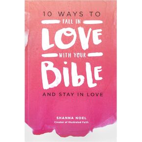 10 Ways to Fall in Love with Your Bible by Shanna Noel - Devotional Book