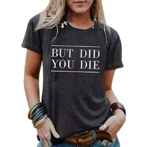 But Did You Die Cute Shirts for Women Funny Graphic Tee Shirt Letter Print Short Sleeve Casual Tshirt Tops