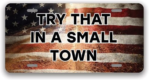 Try That in A Small Town -Printed Vanity Front License Plate Tag (American Flag Metal) in Saudi Arabia