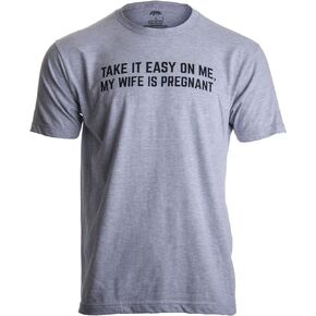 Take it Easy on Me, My Wife is Pregnant | Funny New Dad Be Nice Father's Day T-Shirt