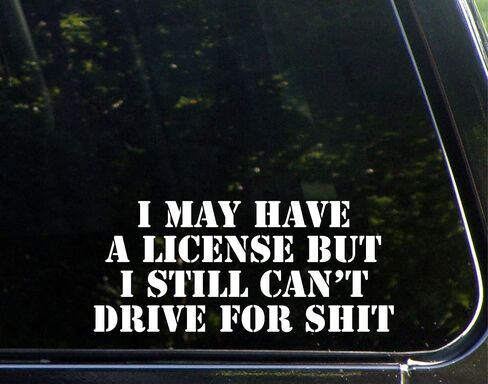 I May Have A License But I Still Can't Drive for Shit - 8-1/2" x 3-3/4" - Decals Stickers for Windows, Windshields, Hard Surfaces, etc. in Saudi Arabia