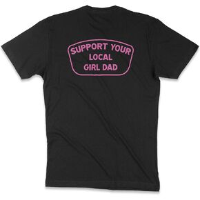 Support Your Local Girl Dad T-Shirt, Tee for Proud Dads of Daughters