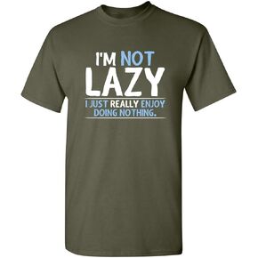 Not Lazy Enjoy Doing Nothing Graphic Novelty Sarcastic Funny T Shirt