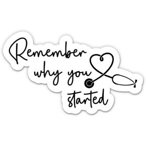 Remember Why You Started Sticker - 3" Laptop Sticker - Waterproof Vinyl for Car, Phone, Water Bottle - Future Doctor Nurse Medical School Decal