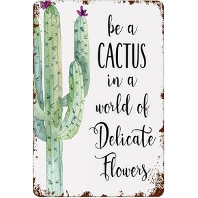 Eeypy Be a Cactus in a World of Delicate Flowers Sign Cactus Decor Cactus Wall Art Inspirational Wall Art Cactus Sign Cacti Tin Signs for Kitchen 8x12 Inch