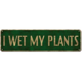 I WET MY PLANTS, Sarcastic And Funny Vintage Tin Metal Signs Home Decoration Bar Cafe Club Wall Decoration Sign 4x16 In