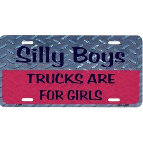 Silly Boys Trucks Are For Girls Metal License Plate