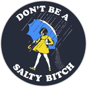 Don't Be A Salty Bitch Funny Humor Round Vinyl Decal 2.5"