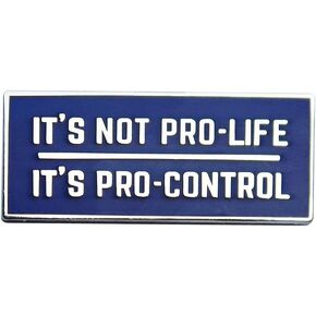 It is Not Pro-life, It is Pro-control Enamel Lapel Pin, Feminist Pin, Pins for Backpack, Pin for Hats