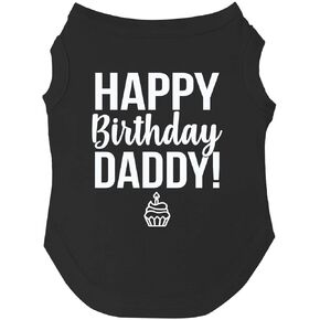 Happy Birthday Daddy Dog Tee Shirt Sizes for Puppies, Toys, and Large Breeds (Black, X-Small 170)
