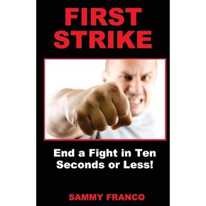 First Strike: End a Fight in Ten Seconds or Less!