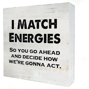 I Match Energies So You Go Ahead Wooden Box Sign with Saying Desk Decor 5 x 5 Inch Motivational Box Sign Wood Plaque Block Sign Rustic Art Home Office Decor