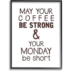 Stupell Industries Strong Coffee & Short Monday Funny Framed Wall Art, Design by K. Kaufman