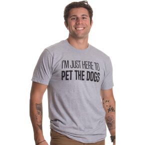 I'm Just Here to Pet The Dogs | Funny Doggo Good Boy Puppy Dad Father T-Shirt