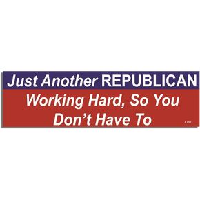 JUST Another Republican Working Hard, SO You Don't Have to - Political Car Magnet - 9.5" X 2.75" - Professionally Made in The USA - Magnetic Decal