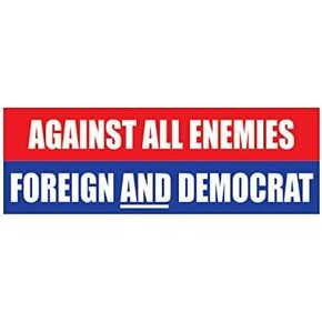 Against All Enemies Foreign and Democrat Bumper Sticker Self Adhesive Vinyl Decal Anti DNC pro Trump