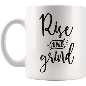 Rise and Grind | Work | Hustle | Inspirational | Morning | Coffee Lovers' Mug, 11 Oz Novelty Coffee Mug/Cup, White