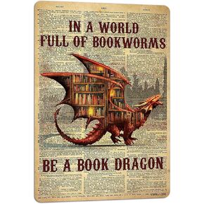 PAIION Metal Tin Signs In a World Full of Bookworms be a Book Dragon Dragon Poster Gift for Women Men On Birthday Xmas Art Decor Man Cave Decoration 8x12 inches