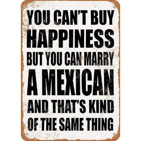 You Can't Buy Happiness BUT You CAN Marry A Mexican Vintage Style Metal Tin Sign 8 x 12 Wall Decor Art Street Yard Road Sign