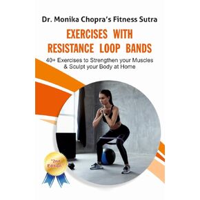 Exercises with Resistance Loop Bands: 40+ Exercises to Strengthen your Muscles & Sculpt your Body at Home (Fitness Sutra)