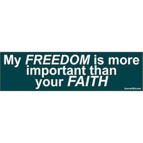My Freedom is More Important Than Your Faith Bumper Sticker - [11" x 3"]