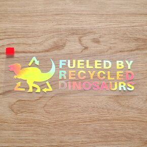 Fueled by Recycled Dinosaurs Powered by Funny Car Truck Bumper Sticker Decal Vinyl - Holographic Iridescent 6 Inches - No Background Die Cut